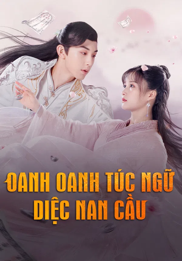 Poster phim Oanh Oanh Túc Ngữ Diệc Nam Cầu trên Xem Phim Fun